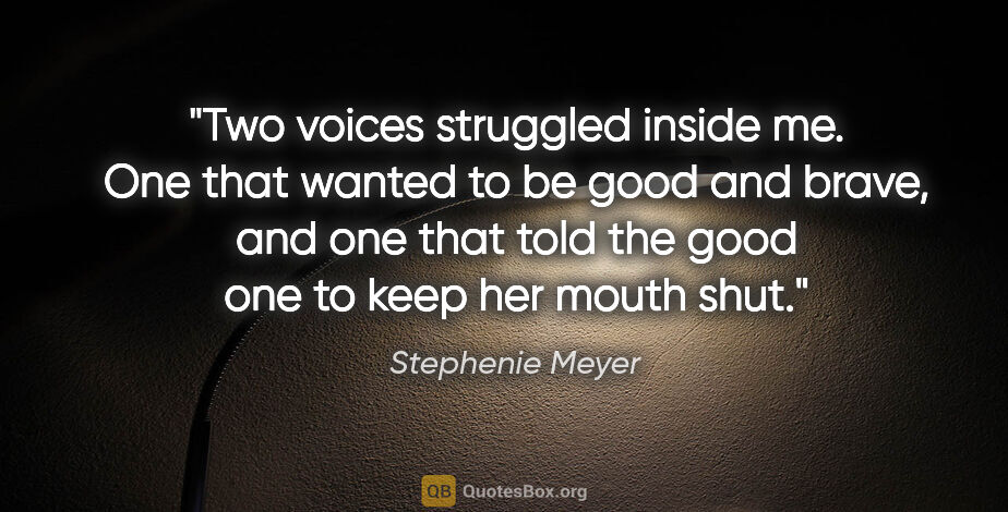 Stephenie Meyer quote: "Two voices struggled inside me. One that wanted to be good and..."