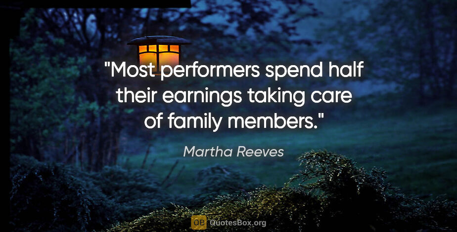 Martha Reeves quote: "Most performers spend half their earnings taking care of..."