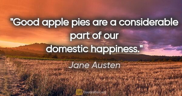 Jane Austen quote: "Good apple pies are a considerable part of our domestic..."