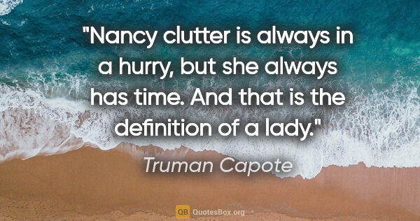 Truman Capote quote: "Nancy clutter is always in a hurry, but she always has time...."