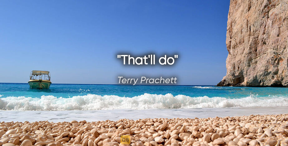 Terry Prachett quote: "That'll do"
