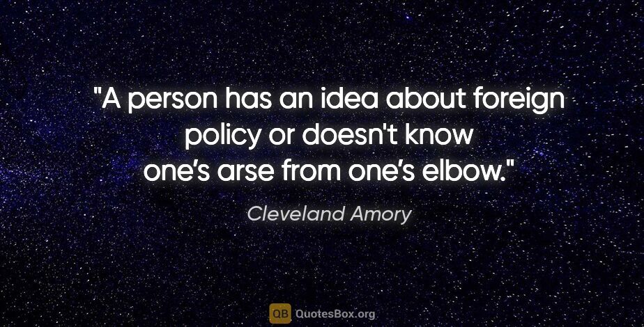 Cleveland Amory quote: "A person has an idea about foreign policy or doesn't know..."