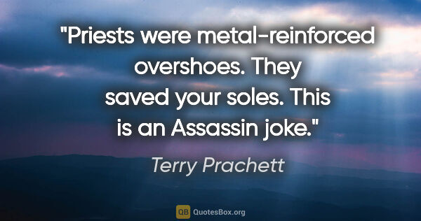 Terry Prachett quote: "Priests were metal-reinforced overshoes. They saved your..."