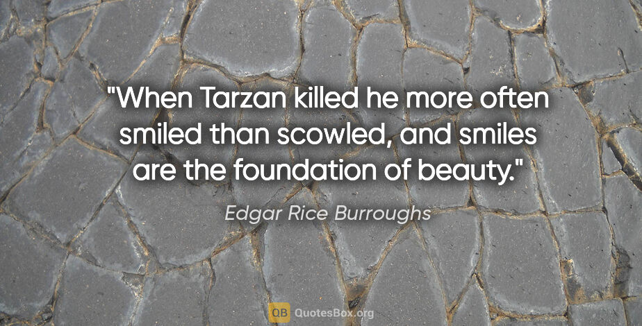 Edgar Rice Burroughs quote: "When Tarzan killed he more often smiled than scowled, and..."