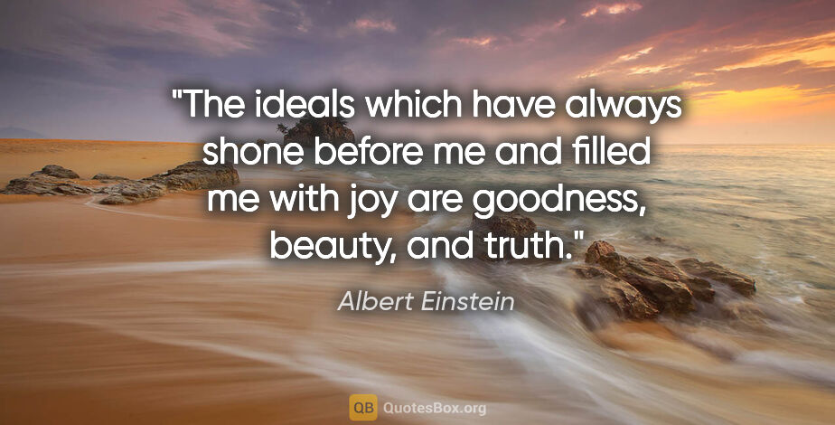 Albert Einstein quote: "The ideals which have always shone before me and filled me..."