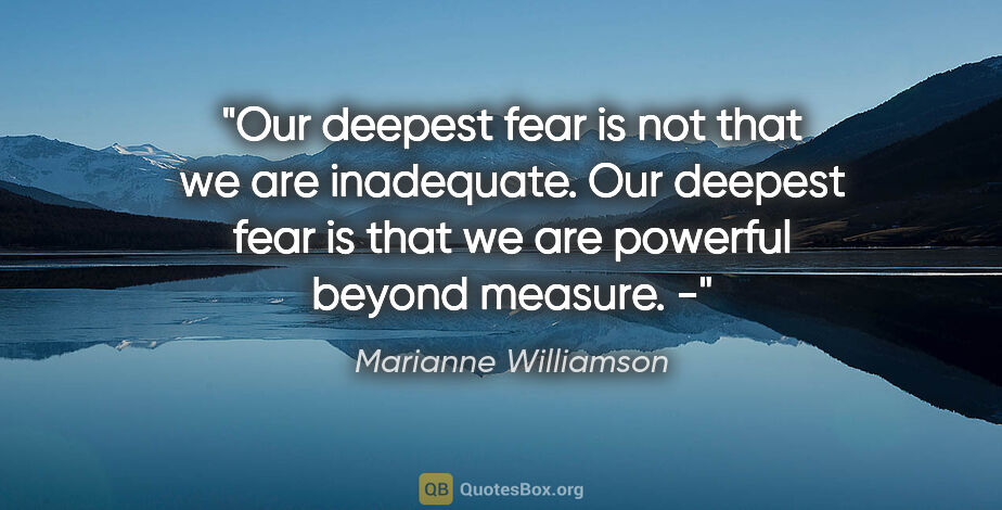 Marianne Williamson quote: "Our deepest fear is not that we are inadequate. Our deepest..."