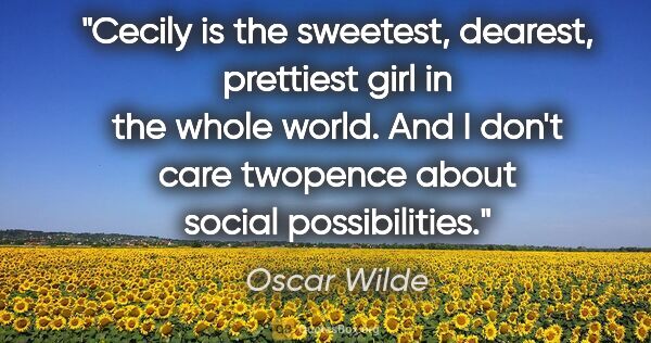 Oscar Wilde quote: "Cecily is the sweetest, dearest, prettiest girl in the whole..."
