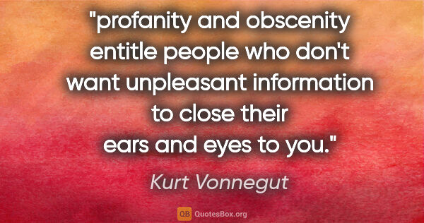 Kurt Vonnegut quote: "profanity and obscenity entitle people who don't want..."