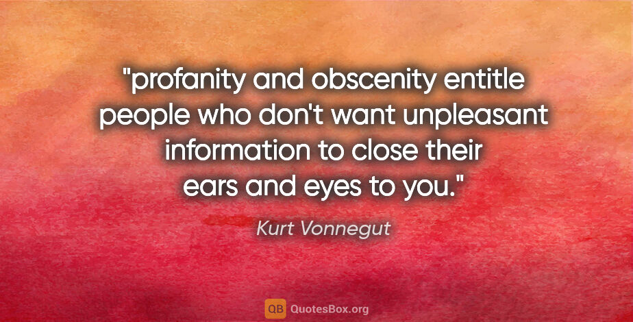 Kurt Vonnegut quote: "profanity and obscenity entitle people who don't want..."
