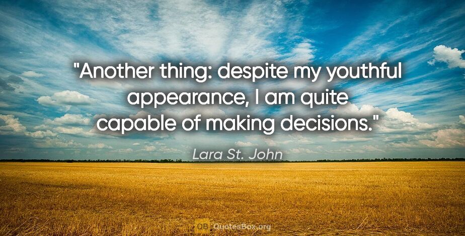 Lara St. John quote: "Another thing: despite my youthful appearance, I am quite..."
