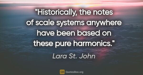 Lara St. John quote: "Historically, the notes of scale systems anywhere have been..."