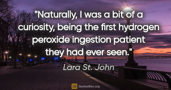 Lara St. John quote: "Naturally, I was a bit of a curiosity, being the first..."