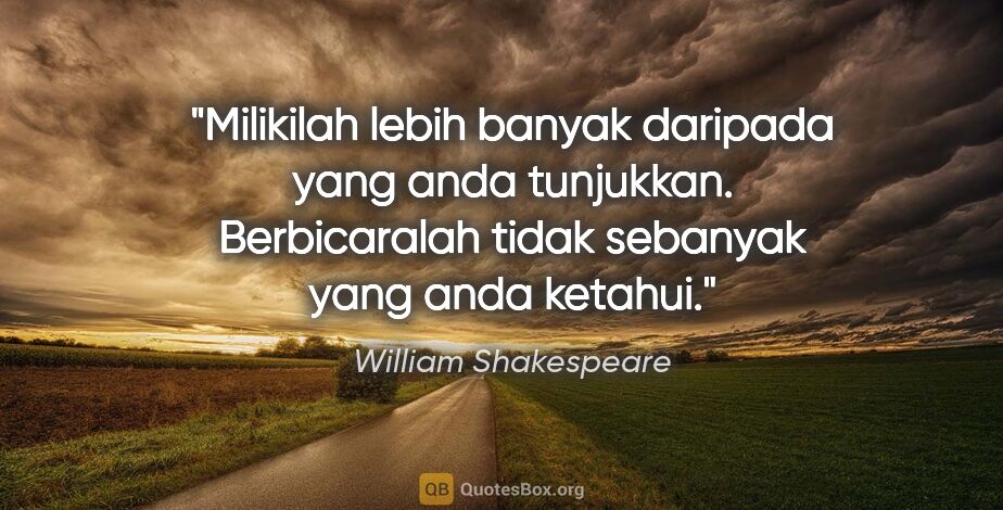 William Shakespeare quote: "Milikilah lebih banyak daripada yang anda tunjukkan...."