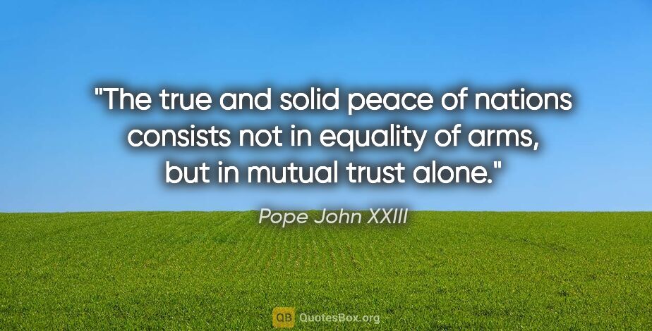 Pope John XXIII quote: "The true and solid peace of nations consists not in equality..."