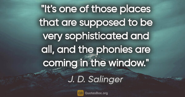 J. D. Salinger quote: "It's one of those places that are supposed to be very..."