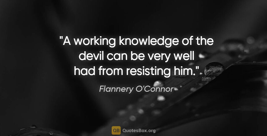Flannery O'Connor quote: "A working knowledge of the devil can be very well had from..."