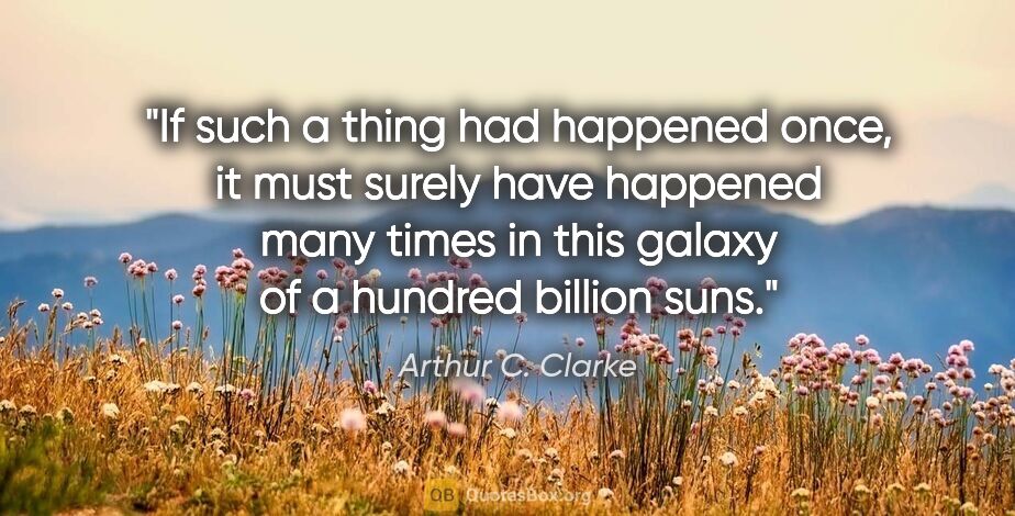 Arthur C. Clarke quote: "If such a thing had happened once, it must surely have..."