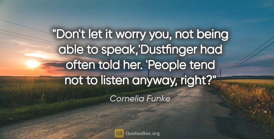 Cornelia Funke quote: "Don't let it worry you, not being able to speak,'Dustfinger..."