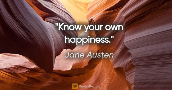 Jane Austen quote: "Know your own happiness."