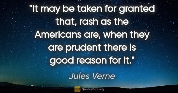 Jules Verne quote: "It may be taken for granted that, rash as the Americans are,..."