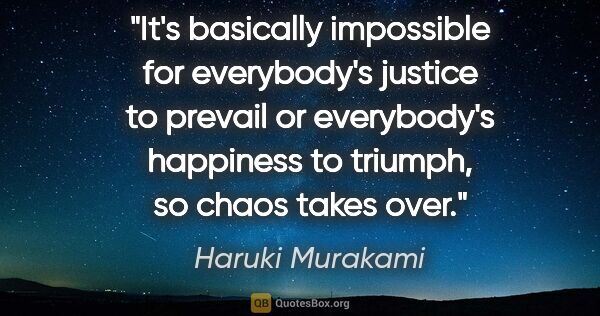 Haruki Murakami quote: "It's basically impossible for everybody's justice to prevail..."