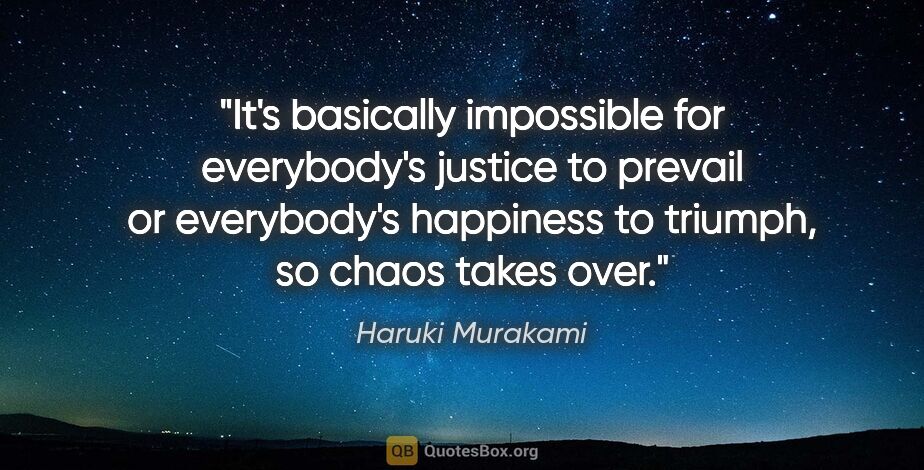 Haruki Murakami quote: "It's basically impossible for everybody's justice to prevail..."