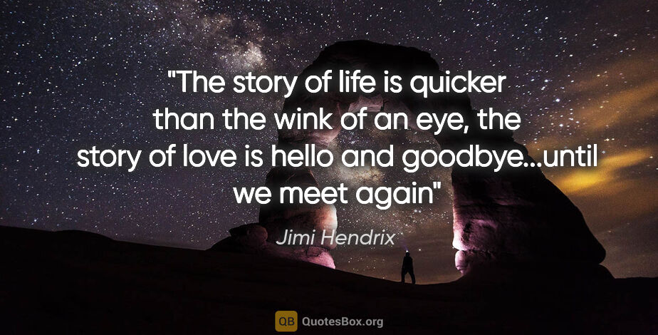 Jimi Hendrix quote: "The story of life is quicker than the wink of an eye, the..."