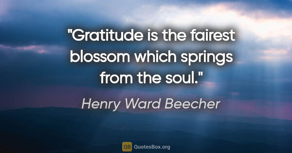 Henry Ward Beecher quote: "Gratitude is the fairest blossom which springs from the soul."