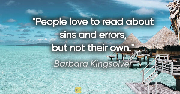 Barbara Kingsolver quote: "People love to read about sins and errors, but not their own."