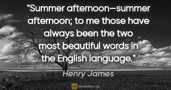 Henry James quote: "Summer afternoon—summer afternoon; to me those have always..."