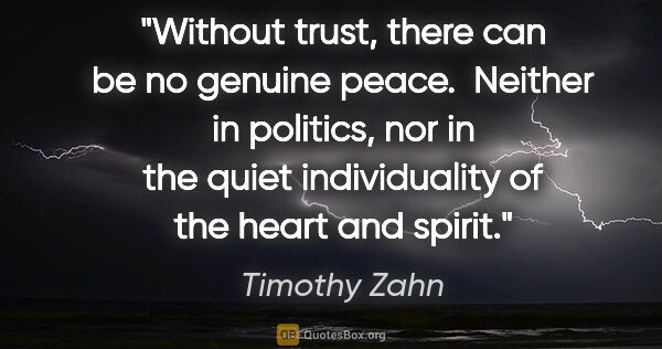 Timothy Zahn quote: "Without trust, there can be no genuine peace.  Neither in..."