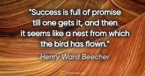 Henry Ward Beecher quote: "Success is full of promise till one gets it, and then it seems..."