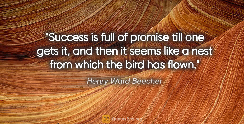 Henry Ward Beecher quote: "Success is full of promise till one gets it, and then it seems..."