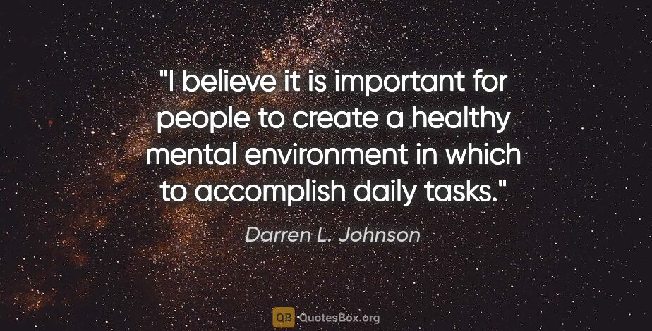 Darren L. Johnson quote: "I believe it is important for people to create a healthy..."