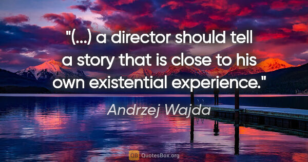 Andrzej Wajda quote: "(...) a director should tell a story that is close to his own..."