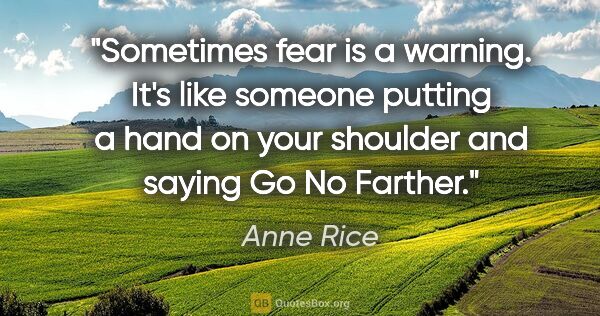 Anne Rice quote: "Sometimes fear is a warning. It's like someone putting a hand..."