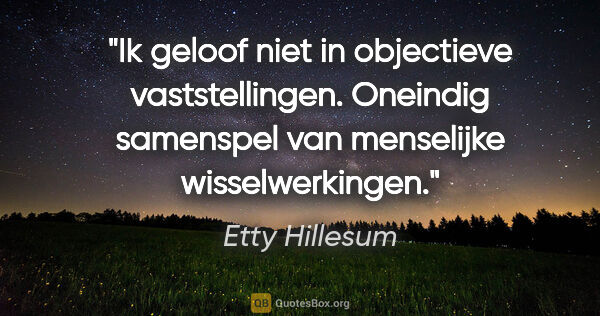 Etty Hillesum quote: "Ik geloof niet in objectieve vaststellingen. Oneindig..."