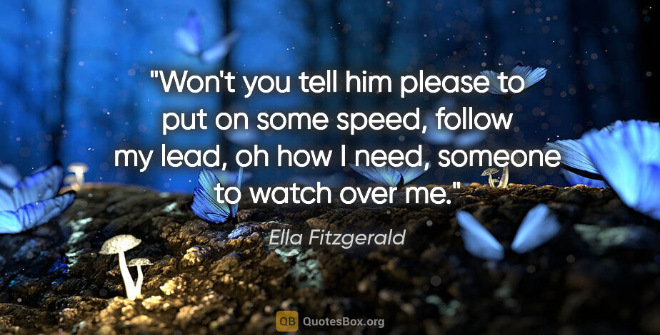 Ella Fitzgerald quote: "Won't you tell him please to put on some speed, follow my..."