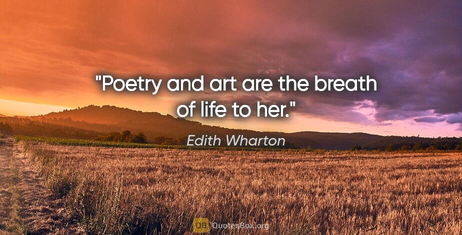Edith Wharton quote: "Poetry and art are the breath of life to her."