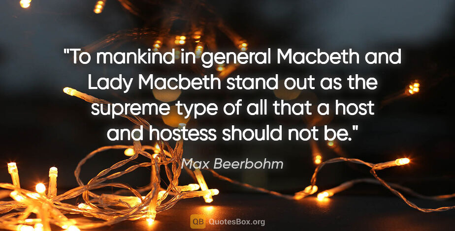 Max Beerbohm quote: "To mankind in general Macbeth and Lady Macbeth stand out as..."