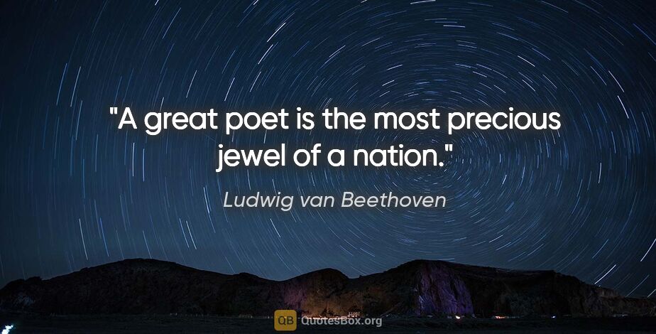 Ludwig van Beethoven quote: "A great poet is the most precious jewel of a nation."
