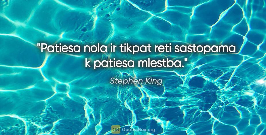 Stephen King quote: "Patiesa nola ir tikpat reti sastopama k patiesa mlestba."