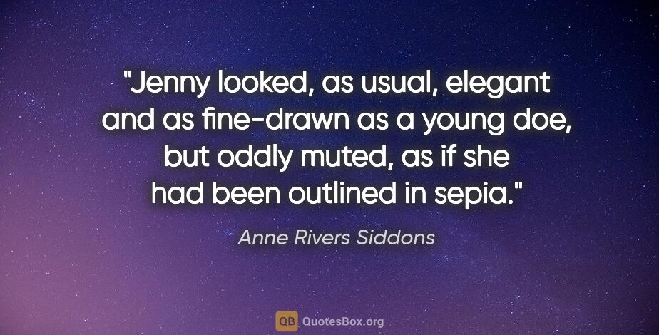 Anne Rivers Siddons quote: "Jenny looked, as usual, elegant and as fine-drawn as a young..."