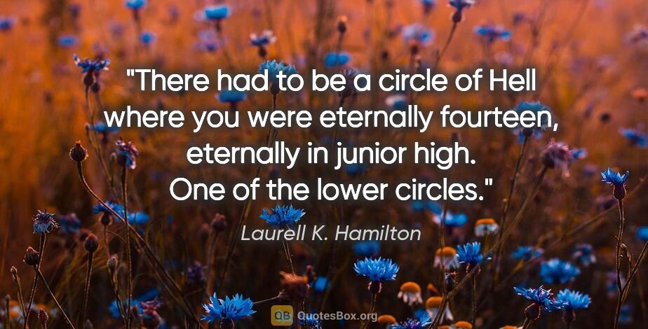 Laurell K. Hamilton quote: "There had to be a circle of Hell where you were eternally..."
