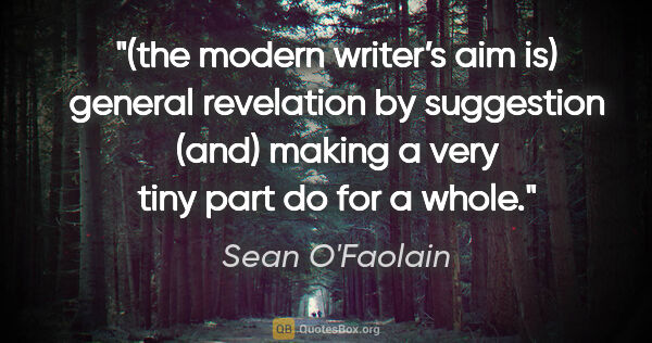 Sean O'Faolain quote: "(the modern writer’s aim is) general revelation by suggestion..."