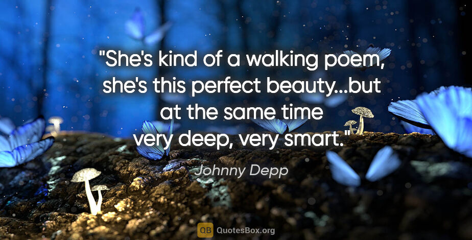 Johnny Depp quote: "She's kind of a walking poem, she's this perfect beauty...but..."