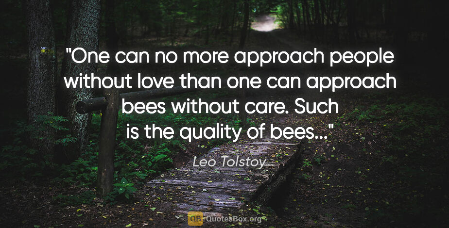 Leo Tolstoy quote: "One can no more approach people without love than one can..."