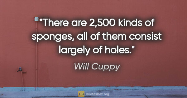 Will Cuppy quote: "There are 2,500 kinds of sponges, all of them consist largely..."