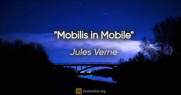 Jules Verne quote: "Mobilis in Mobile"