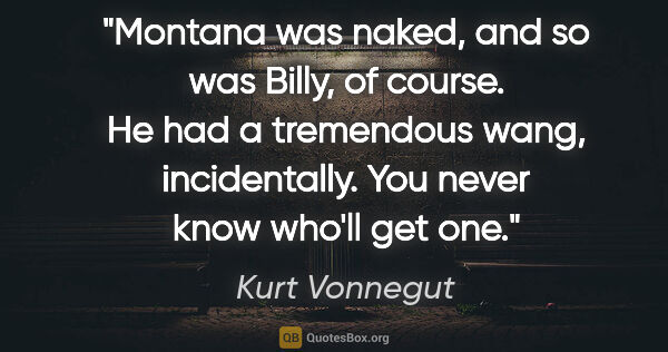 Kurt Vonnegut quote: "Montana was naked, and so was Billy, of course. He had a..."